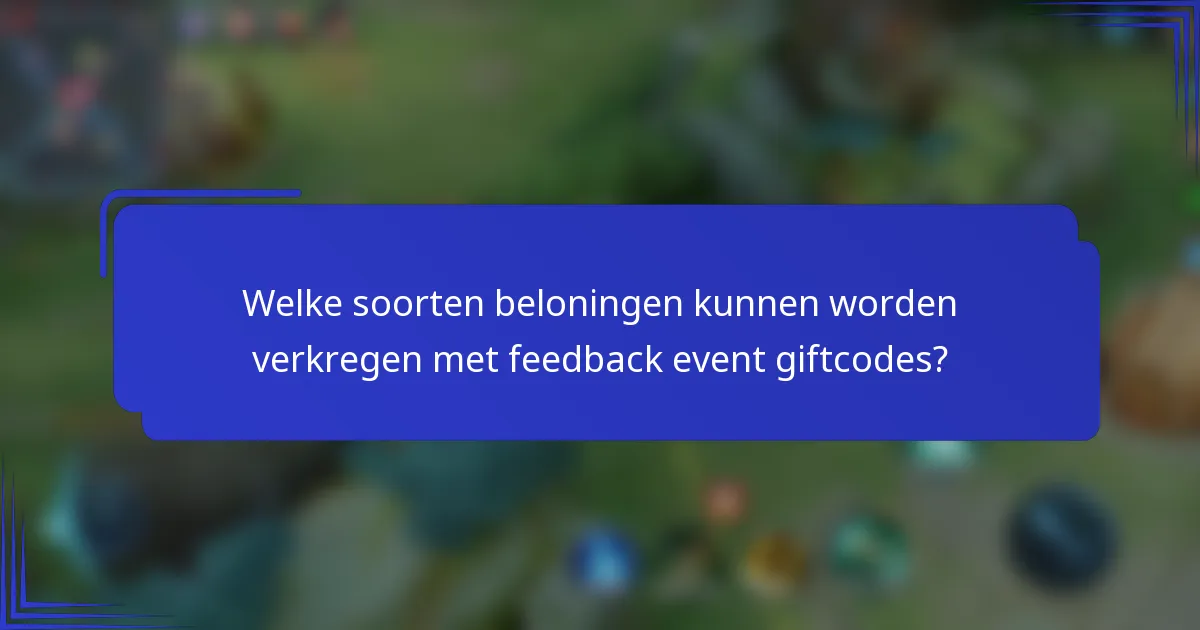 Welke soorten beloningen kunnen worden verkregen met feedback event giftcodes?