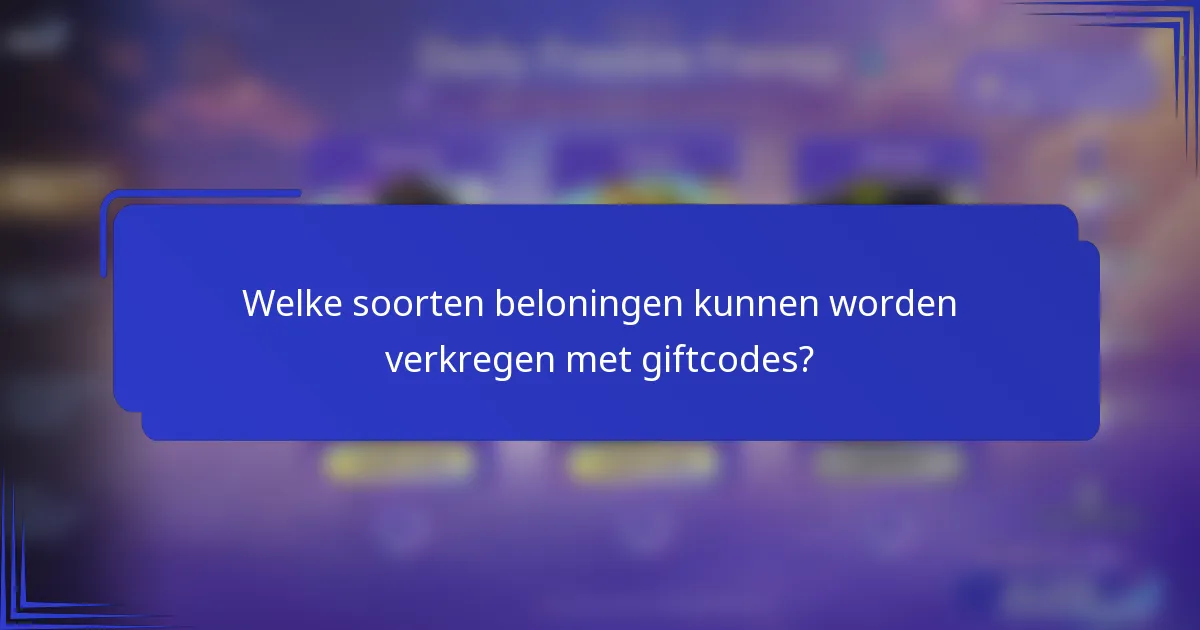 Welke soorten beloningen kunnen worden verkregen met giftcodes?