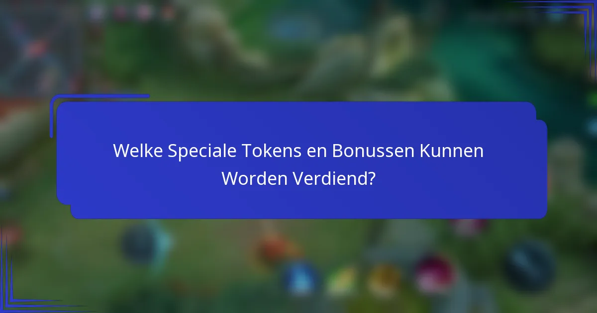 Welke Speciale Tokens en Bonussen Kunnen Worden Verdiend?