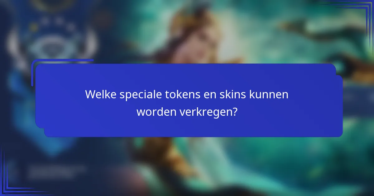 Welke speciale tokens en skins kunnen worden verkregen?