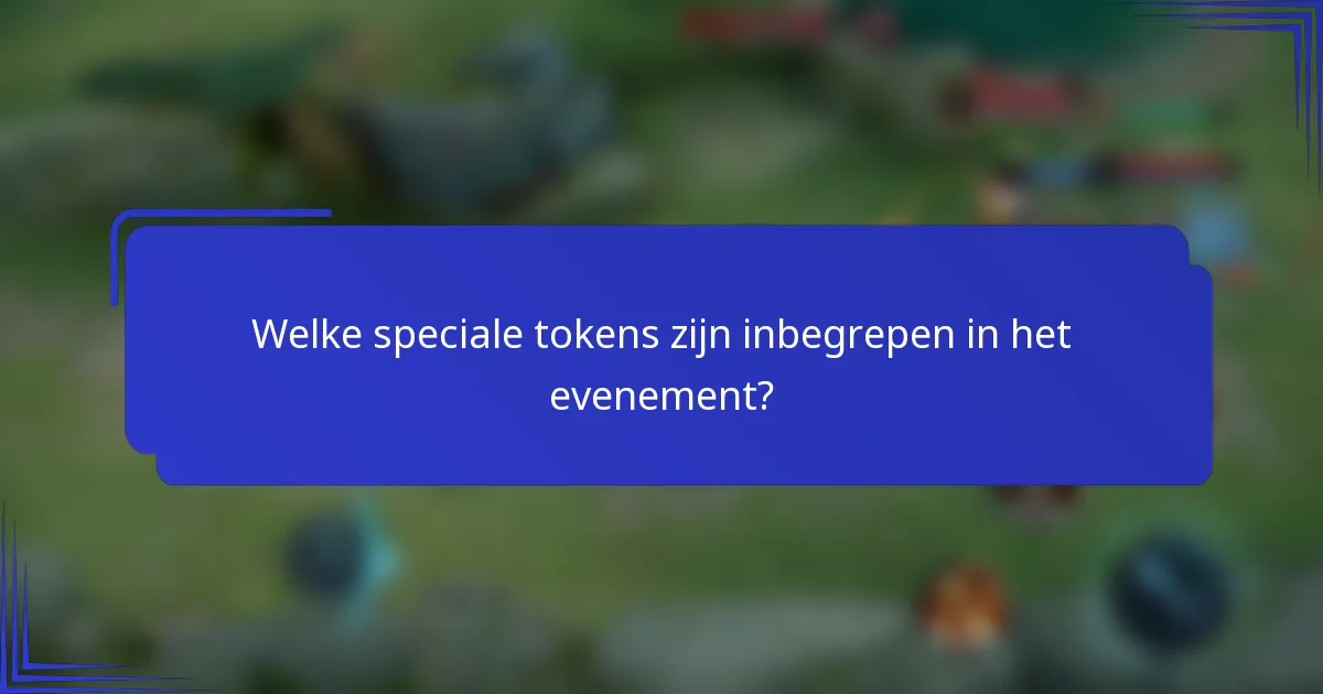 Welke speciale tokens zijn inbegrepen in het evenement?