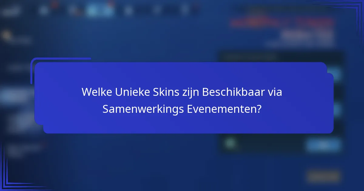 Welke Unieke Skins zijn Beschikbaar via Samenwerkings Evenementen?