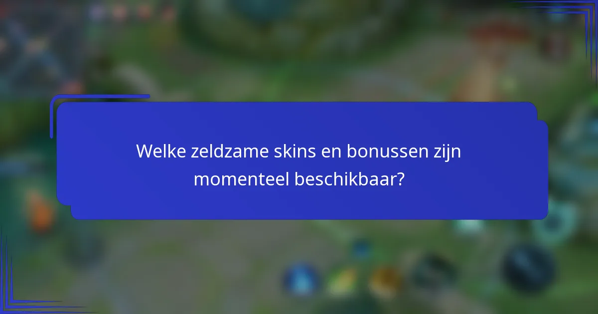 Welke zeldzame skins en bonussen zijn momenteel beschikbaar?