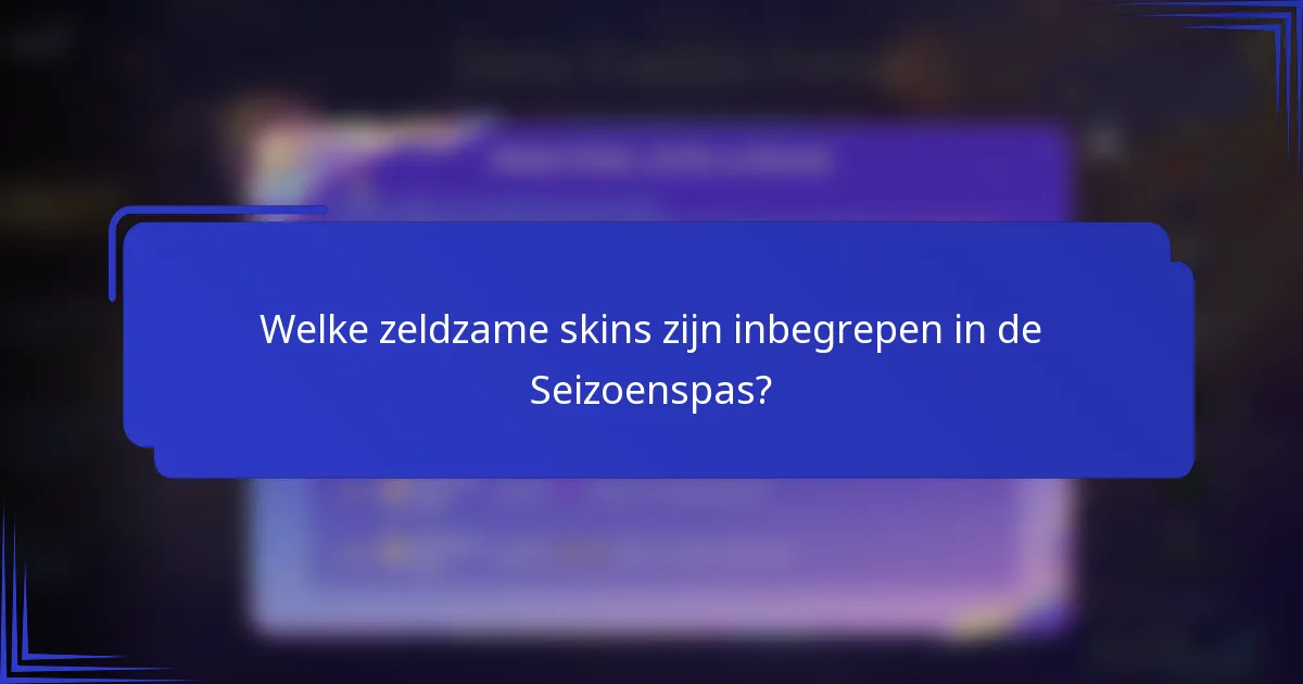 Welke zeldzame skins zijn inbegrepen in de Seizoenspas?